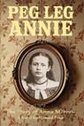 Peg Leg Annie: The Story of Anna Morrow - Howard Frisk - 9798993750002