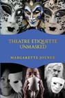 Theatre Etiquette Unmasked - Margarette Joyner - 9798993808925