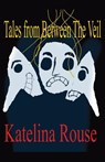 Tales from Between The Veil - Katelina Rouse - 9798993825274