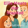 Ellie Meets Her Stepdad - Randall Hines - 9798993832333