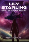 Lily Starling and the Storm Riders - Christian Hurst - 9798993932767