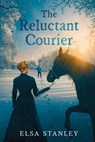 the Reluctant Courier - Elsa Stanley - 9798994055601