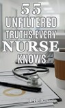 55 Unfiltered Truths Every Nurse Knows - Brent Delrosario - 9798994183304