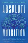 Absolute Nutrition - Christopher D. Smith - 9798994229217