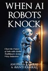 When AI Robots Knock - Anupriya Ramraj ; Avanti Ramraj - 9798994382202