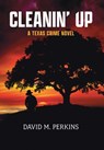 Cleanin' Up: A Texas Crime Novel - David M. Perkins - 9798994640630