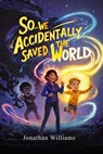 So...We Accidentally Saved The World - Jonathan Williams - 9798994667637