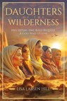 Daughters of the Wilderness - Lisa Larsen Hill - 9798995419600