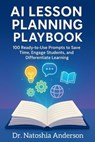 AI Lesson Planning Playbook: 100 Ready-to-Use Prompts to Save Time, Engage Students, and Differentiate Learning - Natoshia Anderson - 9798998543036