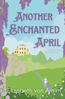 Another Enchanted April - Elizabeth Von Arnim - 9798998546006