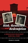 Risk, Resilience, and Redemption: A Miraculous Holocaust Survival Story - Frank W. Baker - 9798998698132