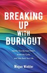 Breaking Up With Burnout - Megan Winkler - 9798998778315