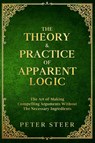 The Theory & Practice of Apparent Logic - Peter Steer - 9798998854903