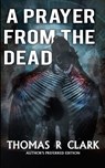 Clark, T: Prayer From the Dead - Thomas R Clark - 9798999109125