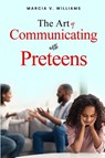 The Art of Communicating with Preteens - Marcia V. Williams - 9798999170002