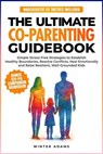 The Ultimate Co-Parenting Guidebook - Winter Adams - 9798999311658