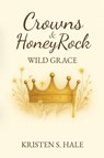 Crowns & HoneyRock - Kristen S. Hale - 9798999360991