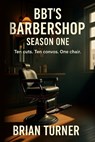 BBT's Barbershop Season One: Ten Cuts. Ten Convos. One Chair. - Brian Turner - 9798999516138
