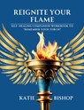 Reignite Your Flame - Katie Bishop - 9798999872814