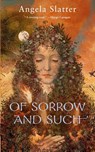 OF SORROW AND SUCH - Angela Slatter - 9780765385260