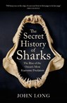 The Secret History of Sharks - John Long - 9781529427394
