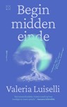 Begin midden einde - Valeria Luiselli - 9789493399679