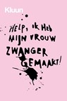 Help, ik heb mijn vrouw zwanger gemaakt! - Kluun - 9789463811989