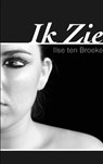 Ik Zie - I. ten Broeke - 9789491080685