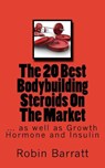 The 20 Best Bodybuilding Steroids On The Market: as well as Growth Hormone and Insulin - Robin Barratt - 9781533170811