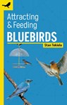 Attracting & Feeding Bluebirds - Stan Tekiela - 9781647553296