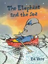 The Elephant and the Sea - Ed Vere - 9780525580904