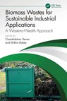 Biomass Wastes for Sustainable Industrial Applications - Chandrabhan (King Fahd University of Petroleum & Minerals Verma ; Shikha (Hemvati Nandan Bahuguna Garhwal University) Dubey - 9781032739489