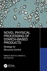 Novel Physical Processing of Starch-Based Products - Enbo Xu ; Dandan Li ; Yang Tao - 9781032797403