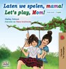 Laten we spelen, mama! Let's play, Mom! (Dutch English Bilingual Book) - Shelley Admont ; Kidkiddos Books - 9781525920134