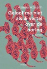 Geloof me niet als ik vertel over de oorlog - Asmaa Azaizeh - 9789491921674