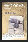 Whitewashed...A Memoir: The cruel illusion of "colorblindness" and other things White Americans pretend not to know. - Felix Michael Mosca - 9798878661409