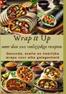 Wrap it Up meer dan 100 veelzijdige recepten - Nora Whitestone - 9789403804972