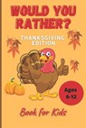 Would You Rather Thanksgiving Book for Kids Ages 6-12: Funny Hilarious Interesting Questions for Toddlers Children and Whole Family Bonus 30 Quiz Ques - John Williams - 9798559790831