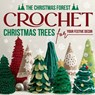 The Christmas Forest: Crochet Christmas Trees for Your Festive Decor: Making Christmas Trees - John Williams - 9798871078549