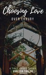 Choosing Love Over Luxury - Vanessa Taylor - 9781386727538