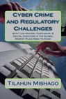 Cyber Crime and Regulatory Challenges: What Digital Investors in the Global Market Place Need to Know - Tim Mishago - 9781499230284