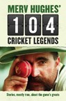 Merv Hughes' 104 Cricket Legends - HUGHES,  Merv - 9781760290313