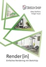 Render[in] - Einfaches Rendering mit SketchUp - Ebba Steffens ; Holger Faust - 9783981950601