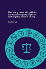 Met zorg naar de politie - Hendrien Kaal - 9789402192025