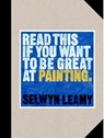 Read This if You Want to Be Great at Painting - Selwyn Leamy - 9781786279033