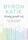 Vraag jezelf vrij - Byron Katie - 9789402755213