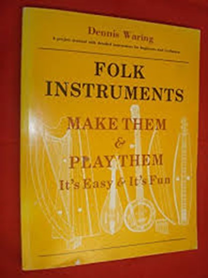 Folk Instrumenrs: Make Them & Play Them, WARING, Dennis - Paperback - 0920534066