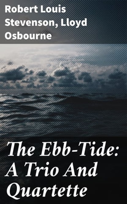 The Ebb-Tide: A Trio And Quartette, Lloyd Osbourne ; Robert Louis Stevenson - Ebook - 4057664094025