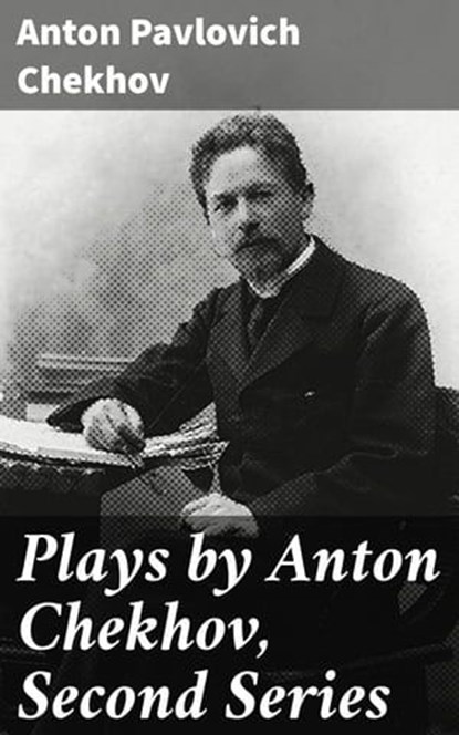 Plays by Anton Chekhov, Second Series, Anton Pavlovich Chekhov - Ebook - 4057664094490