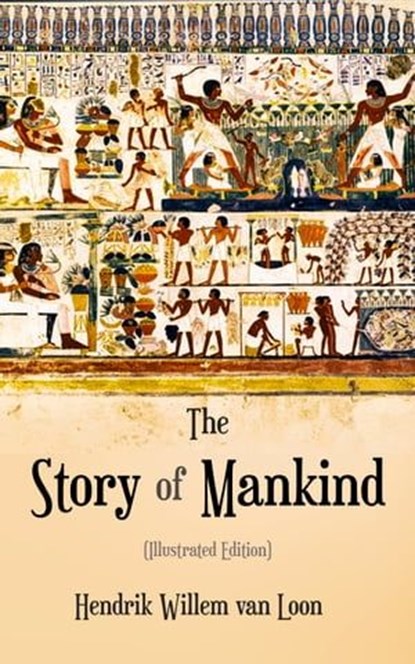 The Story of Mankind (Illustrated Edition), Hendrik Willem van Loon - Ebook - 4057664094711